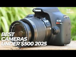 Best Cameras Under $500 2025 📸💸 Best Budget Cameras in 2025