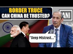 "Deep mistrust..." says Lt Gen D S Hooda (Retd) on India-China Border Truce