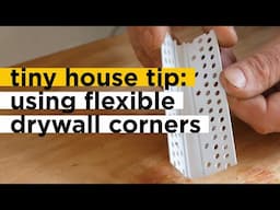 Tiny House Drywall: Installing Flexible Corners