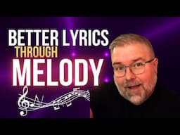 Songwriting Technique for Better Lyrics Through Melody