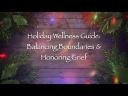 Holiday Wellness Guide: Balancing Boundaries and Honoring Grief