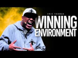 THE WINNING ENVIRONMENT (Featuring Eric Thomas) TGIM Season 18 - Episode 10