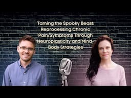 Taming the Spooky Beast: Reprocessing Chronic Pain/Symptoms Through Neuroplasticity