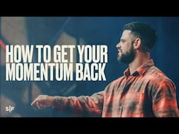 How To Get Your Momentum Back | Steven Furtick