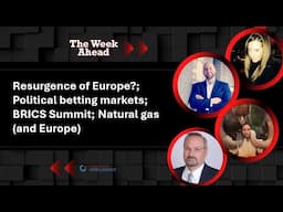 Resurgence of Europe?; Political betting markets; BRICS Summit; Natural gas (and Europe)