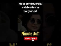 Most controversial celebraties in bollywood #minutestuff #interstingfacts