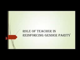 Role of Teacher in reinforcing gender parity