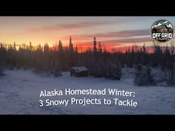 Alaska Homestead Winter: 3 Snowy Projects to Tackle