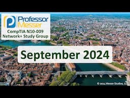 Professor Messer's N10-009 Network+ Study Group - September 2024