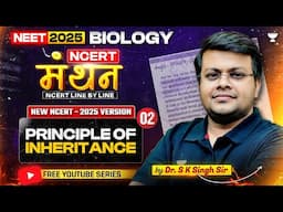 NEET 2025 Biology: NCERT मंथन | Principle of Inheritance- Part 2 | Dr. SK Singh