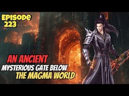 An Ancient Mysterious Gate Below The Magma World | Battle through the heavens Season 5 Ep 223 Novel