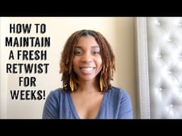 How To: Maintain A Fresh Retwist For Weeks!! (3 Simple Tips!)