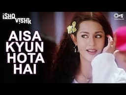 Aisa Kyon Hota Hai Baar Baar Kya Isko Hi Kehte Hain Pyaar | Ishq Vishk | Alka Yagnik | Amrita Rao