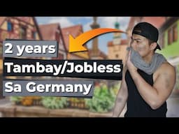 Bakit 2 Years Akong Tambay At Jobless Dito Sa Germany - Life In Germany