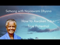 How To Awaken Your True Potential  | Nayaswami Dhyana