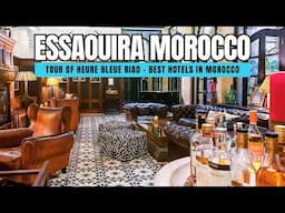 Tour of Heure Bleue Riad | Best Hotels in Essaouira Morocco Travel