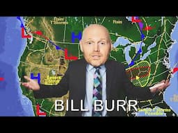 Bill Burr I Feel Bad For The Weatherman..