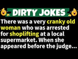 🤣DIRTY JOKES! - A very cranky old woman was arrested for shoplifting at a supermarket...