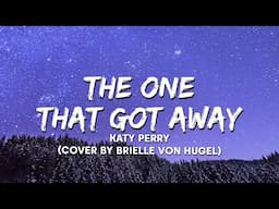 Katy Perry - The One That Got Away (Cover by Brielle Von Hugel)