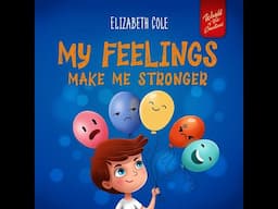 My Feelings Make Me Stronger Read Aloud by Elizabeth Cole