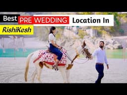 Best Location pre wedding shoot | pre wedding shoot rishikesh | rishikesh best pre wedding shoot