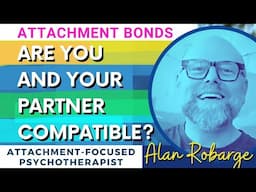 Are You and Your Partner Compatible? What If Not? How Compatibility Strengthens Attachment Bonds