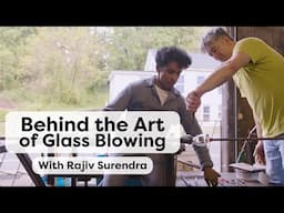 Behind the Art of Glass Blowing, With Rajiv Surendra