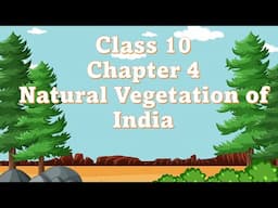 Class 10 | Chapter 4 : Natural Vegetation of India