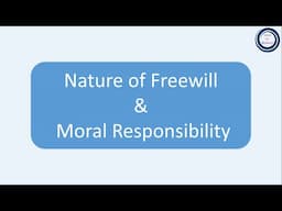 Nature of Freewill & Moral Responsibility | स्वतन्त्र संकल्प और नैतिक उत्तरदायित्व की प्रकृति