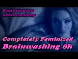 Completely Feminized   Brainwashing Feminization 8 h  MTF TW TG CD Sissy