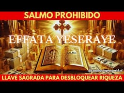 🌟SALMO PROHIBIDO ♦ EFFATA YESERAYE: LLAVE SAGRADA PARA DESBLOQUEAR ÉXITO, RIQUEZA Y ABUNDANCIA💎