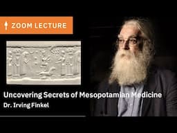 Uncovering Secrets of Mesopotamian Medicine | Dr. Irving Finkel