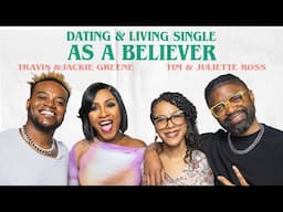 DATING & LIVING SINGLE AS A BELIEVER⁉️ | Travis & Dr. Jackie Greene feat. Tim & Juliette Ross