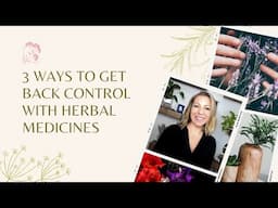 3 Ways to Get Back Control With Herbal Medicines