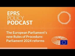 The European Parliament's new Rules of Procedure: Parliament 2024 reforms [Policy podcast]