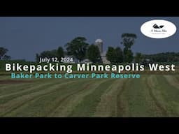 Bikepacking Minneapolis West Day 2, Baker Park to Carver Park Reserve (July 12, 2024) Country Beauty