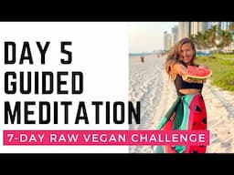 Day 5 | MsFitVegan's 7-Day Raw Vegan Challenge | Guided Meditation To Have The Body of Your Dreams!