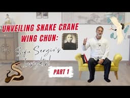 Unveiling Snake Crane Wing Chun: Sifu Sergio's Insights (Part 1)