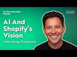 Empowering Entrepreneurs: AI And Shopify’s Vision With Harley Finkelstein