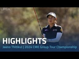 Jeeno Thitikul Highlights | 2024 CME Group Tour Championship Rd. 3