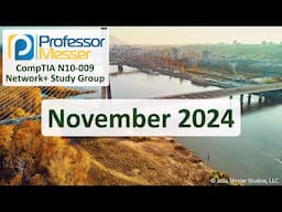 Professor Messer's N10-009 Network+ Study Group - November 2024