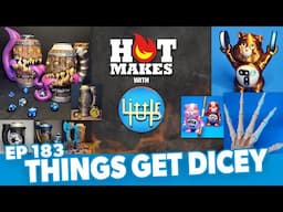 #HotMakes Ep 183 - Things are getting dicey… w/ Littletup!!