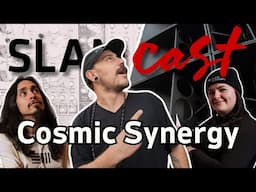 SlamCast Ep. 10 - Cosmic Synergy