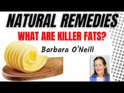 Natural Remedies | Barbara O’Neill | what are killer fats?