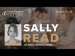 Ep. 36 | 100 Great Catholic Poems — Sally Read