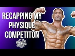 Recapping My Physique Competiton