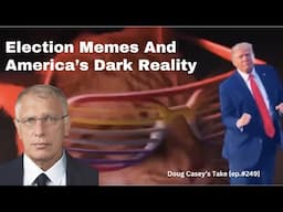 Doug Casey's Take [ep.#349] Election Memes and America's Dark Reality