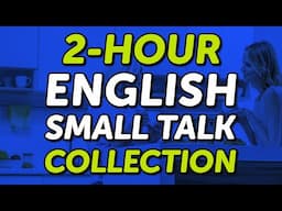 2-Hour English Small Talk Dialogues Listening Practice