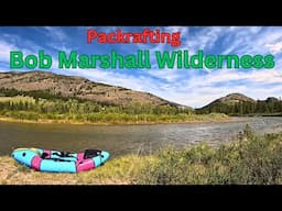 Fun In The Sun; Packrafting the North & South Forks of the Sun River in the Bob Marshall Wilderness