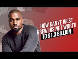 How Kanye West Grew His Net Worth to $1.3 Billion